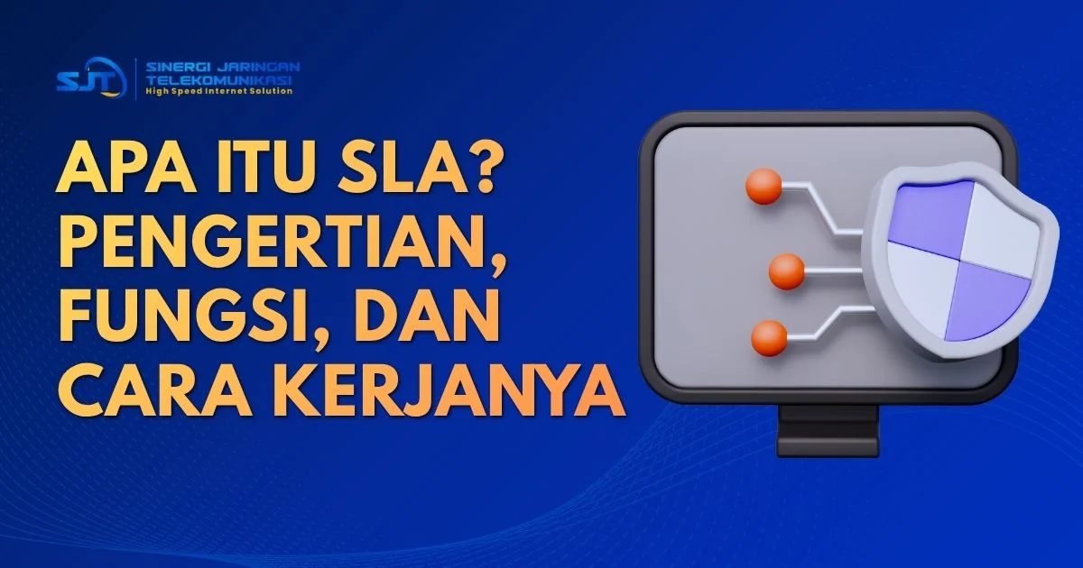 Apa itu SLA? Pengertian, Fungsi, dan Cara Kerjanya
