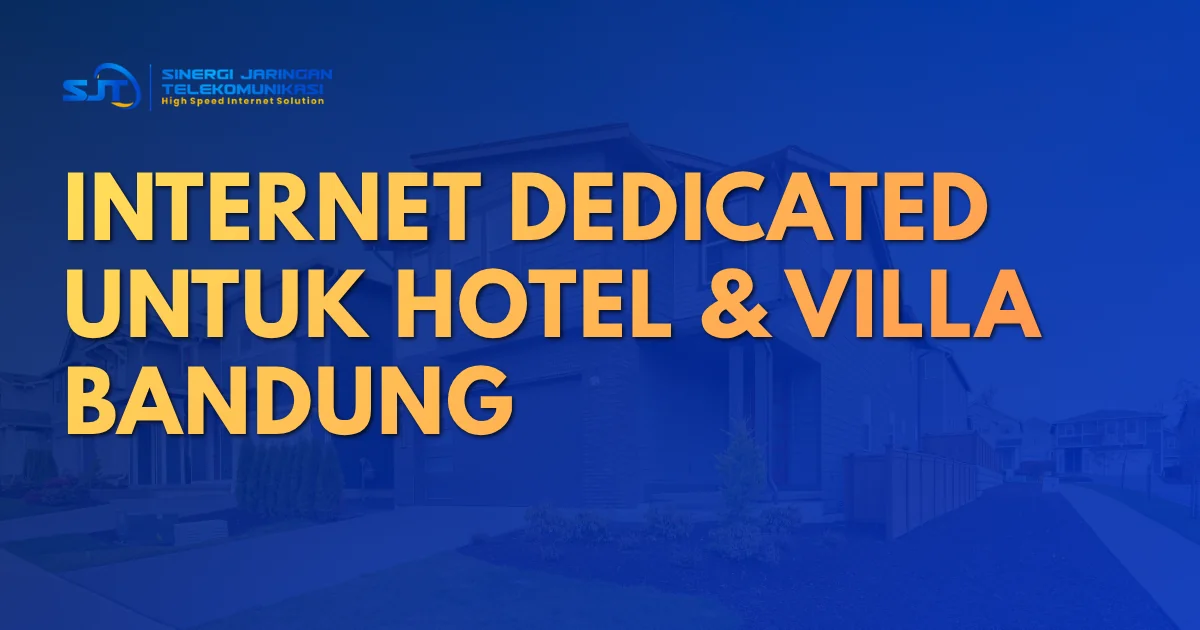 Internet dedicated untuk hotel dan villa di Bandung